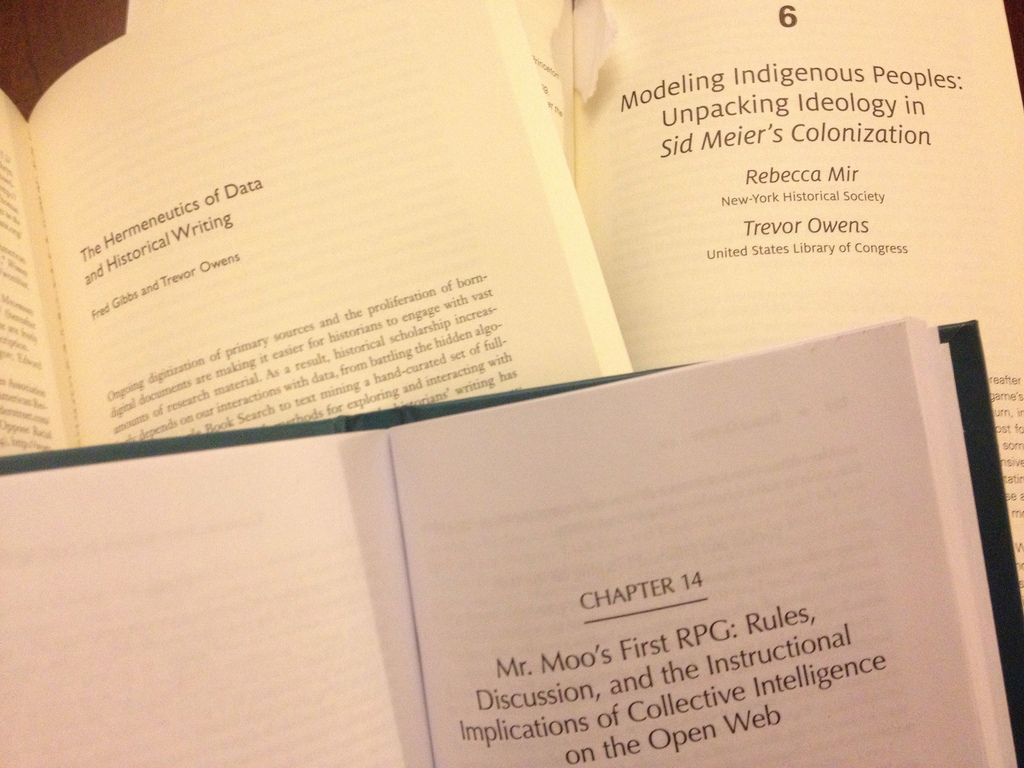 Three chapters I wrote ended up in dead tree volumes. The Hermeneutics of Data and Historical Writing, Modeling Indigenous Peoples, and Mr. Moo’s First RPG: Rules, Discussion and the Instructional Implications of Collective Intelligence on the Open Web